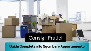 Guida Completa allo Sgombero Appartamento: Consigli Pratici